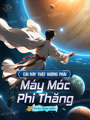 Cái Này Thật Không Phải Máy Móc Phi Thăng