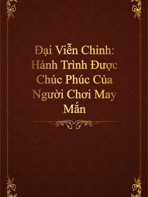 Đại Viễn Chinh: Hành Trình Được Chúc Phúc Của Người Chơi May Mắn