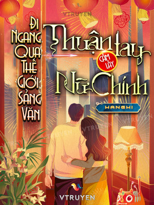 Đi Ngang Qua Thế Giới Sảng Văn Thuận Tay Cầm Lấy Nữ Chính