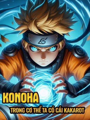 Konoha: Trong Cơ Thể Ta Có Cái Kakarot