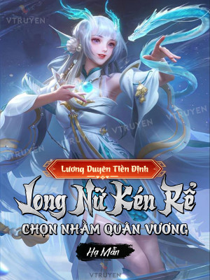 Lương Duyên Tiền Định: Long Nữ Kén Rể Chọn Nhầm Quân Vương