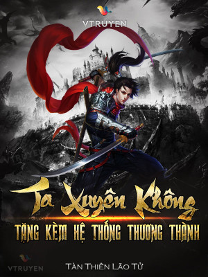 Ta Xuyên Không Tặng Kèm Hệ Thống Thương Thành