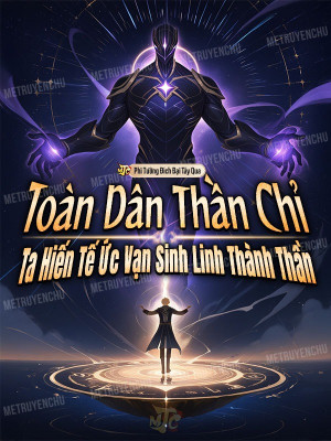 Toàn Dân Thần Chỉ: Ta Hiến Tế Ức Vạn Sinh Linh Thành Thần