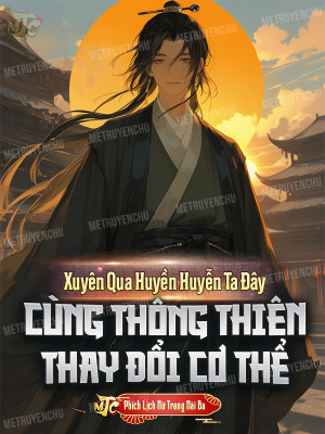 Xuyên Qua Huyền Huyễn Ta Đây, Cùng Thông Thiên Thay Đổi Cơ Thể